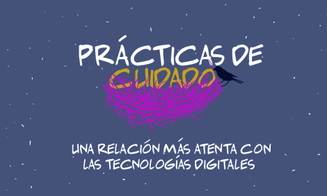 Prácticas de cuidado: una relación más atenta con las tecnologías digitales.